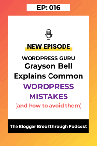 BBP 016: Grayson Bell Explains Common Wordpress Mistakes to Avoid