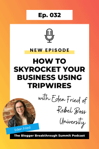 BBP 032 How to Skyrocket Your Business Using Tripwires, with Eden Fried of Rebel Boss University
