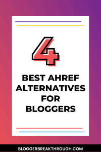 4 Best Ahref Alternatives for Bloggers