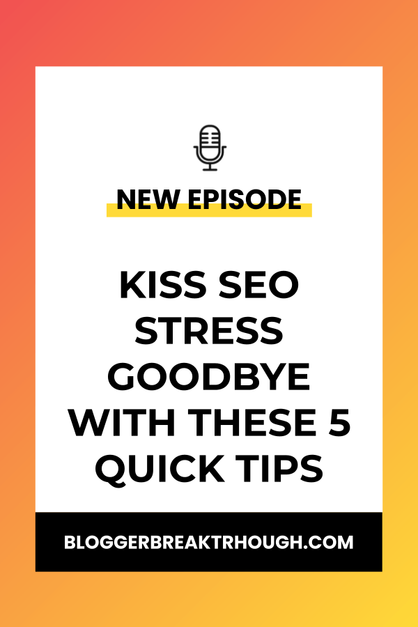 BBP 9: Kiss SEO Stress Goodbye With These 5 Quick Tips