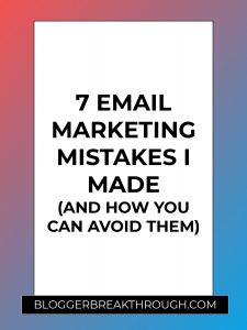 7 Email Marketing Mistakes I Made (And How You Can Avoid Them)
