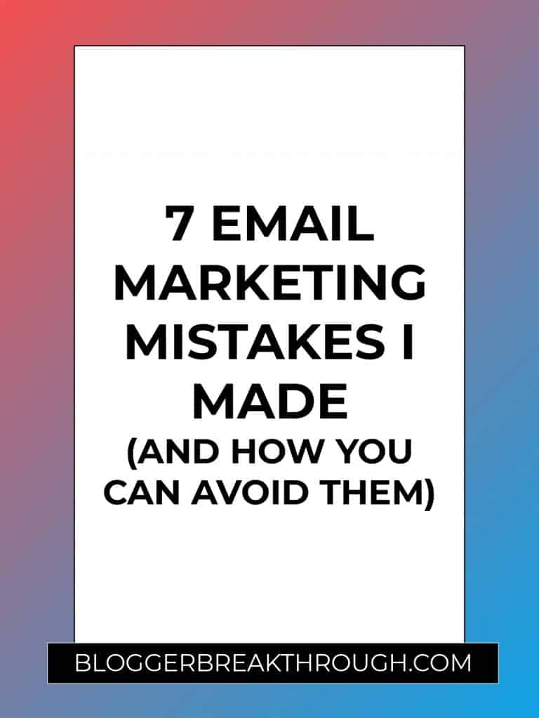 7 Email Marketing Mistakes I Made (And How You Can Avoid Them)