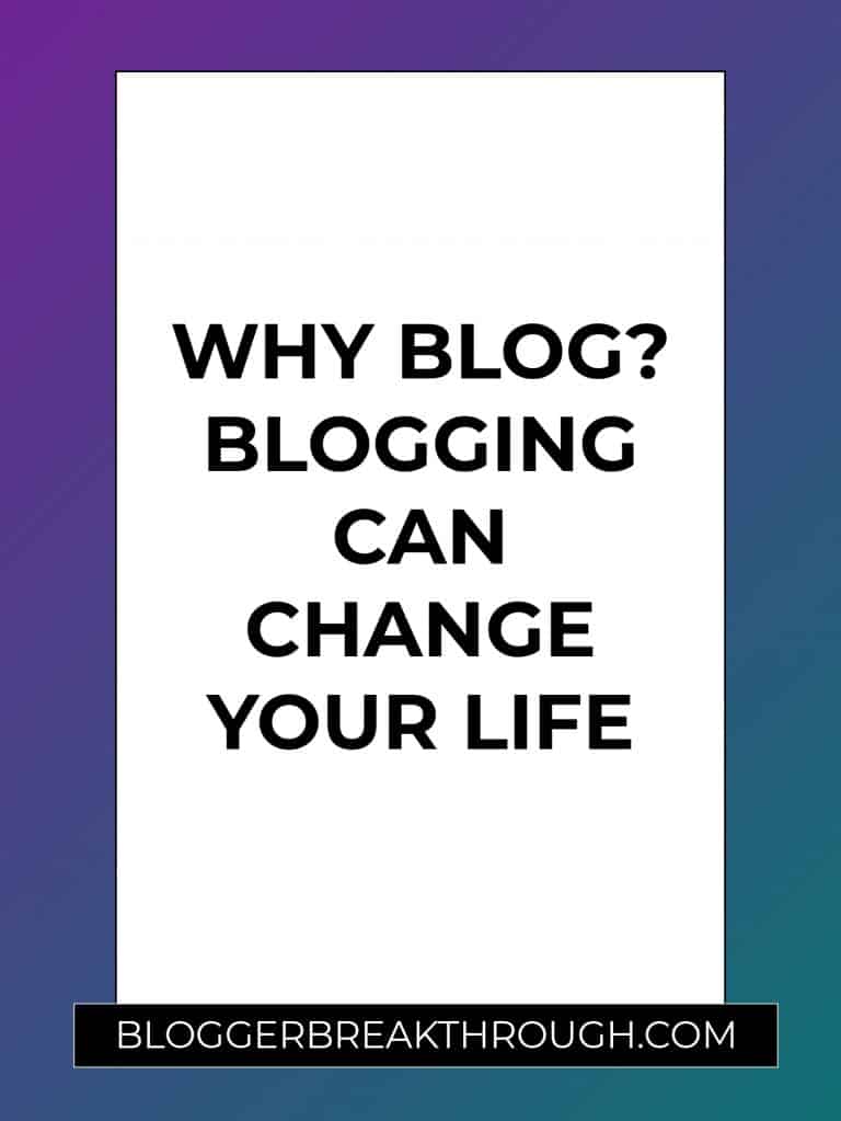 Why Blog? Blogging Can Change Your Life