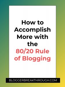 How to Accomplish More with the 80/20 Rule of Blogging