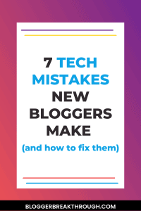 7 Tech Mistakes New Bloggers Make (and how to fix them)