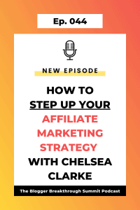 BBP 044 How to Step Up Your Affiliate Marketing Strategy with Chelsea Clarke