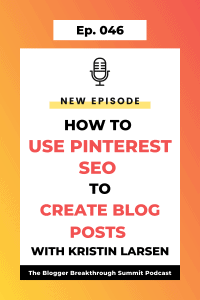 BBP 046 How to Use Pinterest SEO to Create Blog Posts with Kristin Larsen