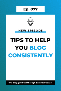 BBP 077: Tips to Help You Blog Consistently