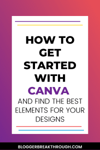 How to Get Started with Canva and Find the Best Elements For Your Designs