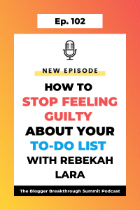 BBP 102: How to Stop Feeling Guilty About Your To-Do List with Rebekah Lara