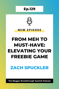 BBP 129: From Meh to Must-Have: Elevating Your Freebie Game with Zach Spuckler