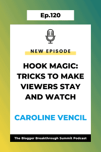BBP 120: Hook Magic: Tricks to Make Viewers Stay and Watch with Caroline Vencil